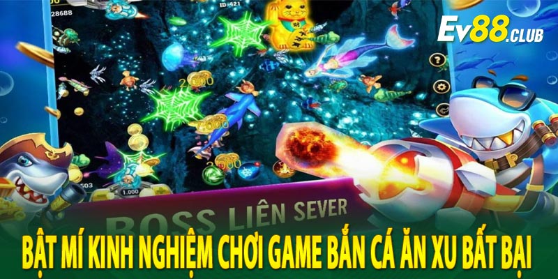 Bật mí kinh nghiệm chơi game bắn cá ăn xu bất bại 