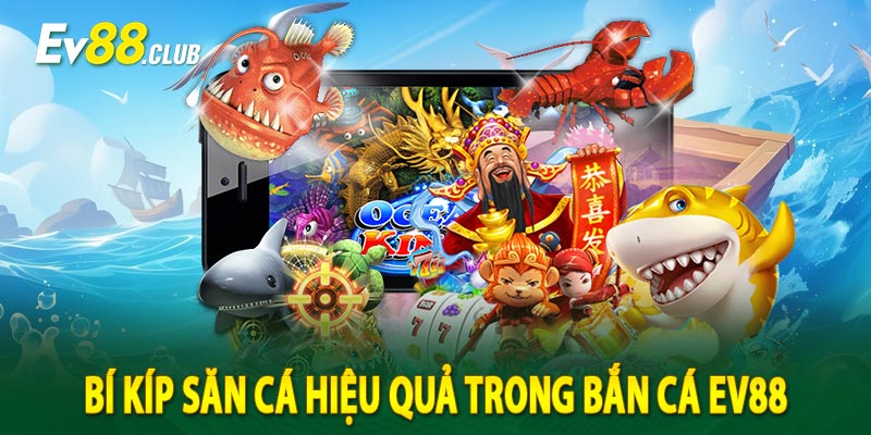 Bí kíp săn cá hiệu quả trong Bắn cá EV88