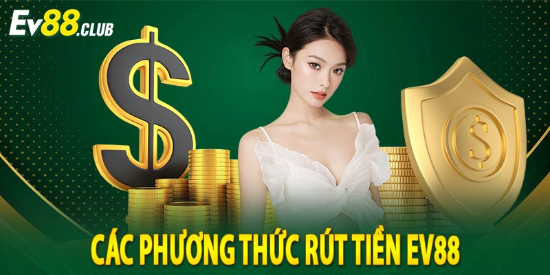 Các Phương Thức Rút Tiền EV88