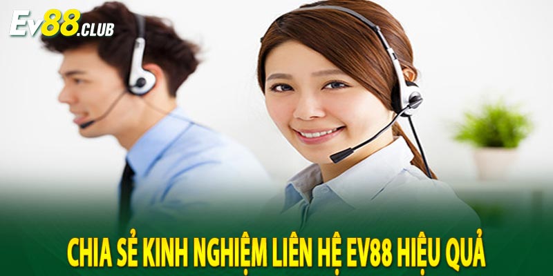 Chia Sẻ Kinh Nghiệm Liên Hệ EV88 Hiệu Quả