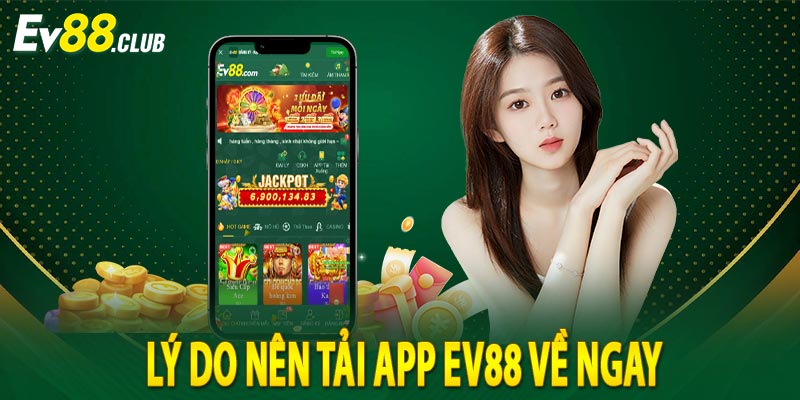 Lý Do Nên Tải App EV88 Về Ngay