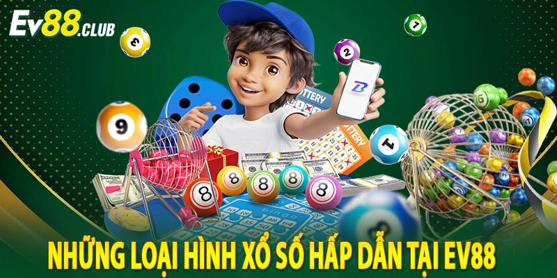 Những loại hình xổ số hấp dẫn tại EV88